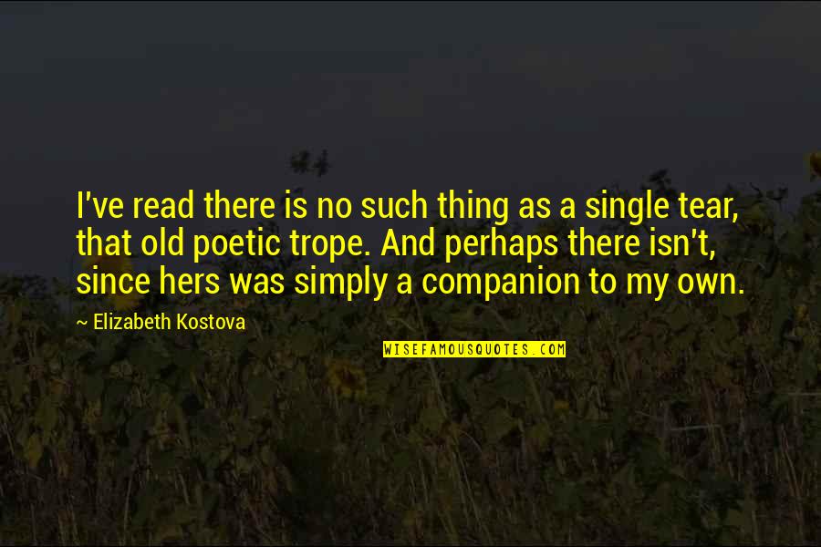 Tofield School Quotes By Elizabeth Kostova: I've read there is no such thing as