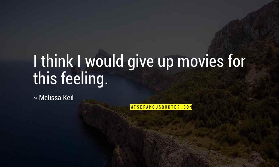 Tofield School Quotes By Melissa Keil: I think I would give up movies for