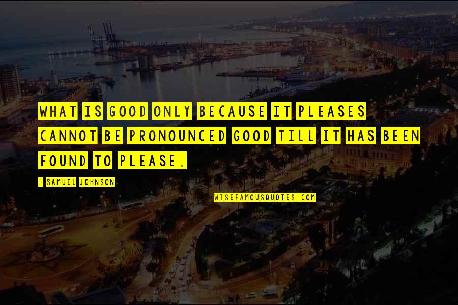 Tofik Bakikhanov Quotes By Samuel Johnson: What is good only because it pleases cannot Tofik Bakikhanov Quotes By Samuel Johnson: What is good only because it pleases cannot