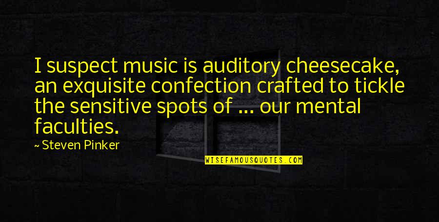 Tofindgod Quotes By Steven Pinker: I suspect music is auditory cheesecake, an exquisite