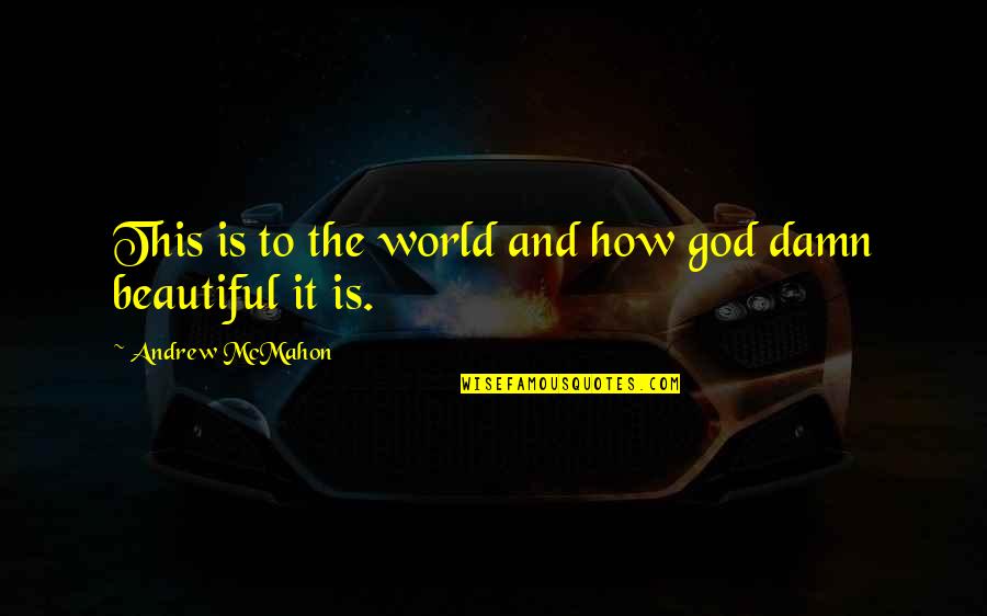 Toftoy Chiropractic Quotes By Andrew McMahon: This is to the world and how god Toftoy Chiropractic Quotes By Andrew McMahon: This is to the world and how god