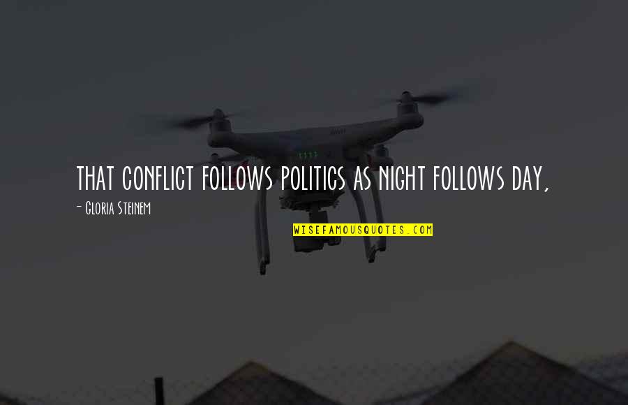 Toftoy Chiropractic Quotes By Gloria Steinem: that conflict follows politics as night follows day, Toftoy Chiropractic Quotes By Gloria Steinem: that conflict follows politics as night follows day,