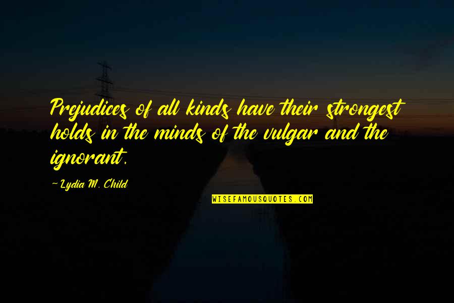 Toftoy Chiropractic Quotes By Lydia M. Child: Prejudices of all kinds have their strongest holds Toftoy Chiropractic Quotes By Lydia M. Child: Prejudices of all kinds have their strongest holds