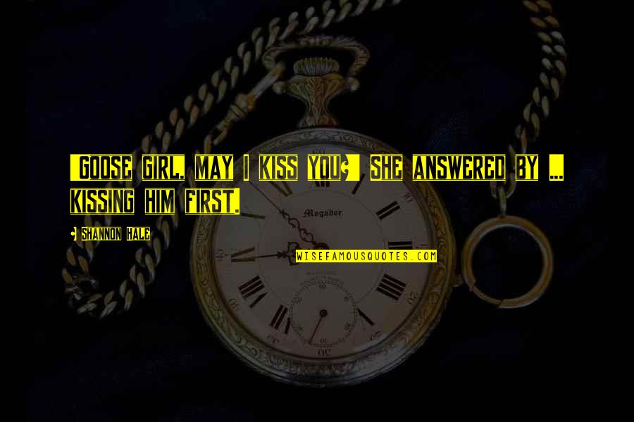 Toftoy Chiropractic Quotes By Shannon Hale: 'Goose girl, may I kiss you?' She answered