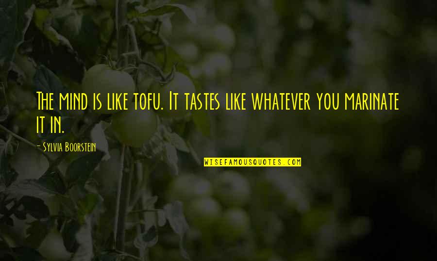 Tofu Best Quotes By Sylvia Boorstein: The mind is like tofu. It tastes like