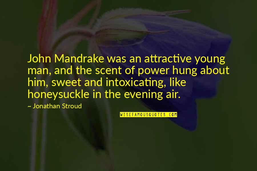Tofu Inspirational Quotes By Jonathan Stroud: John Mandrake was an attractive young man, and Tofu Inspirational Quotes By Jonathan Stroud: John Mandrake was an attractive young man, and