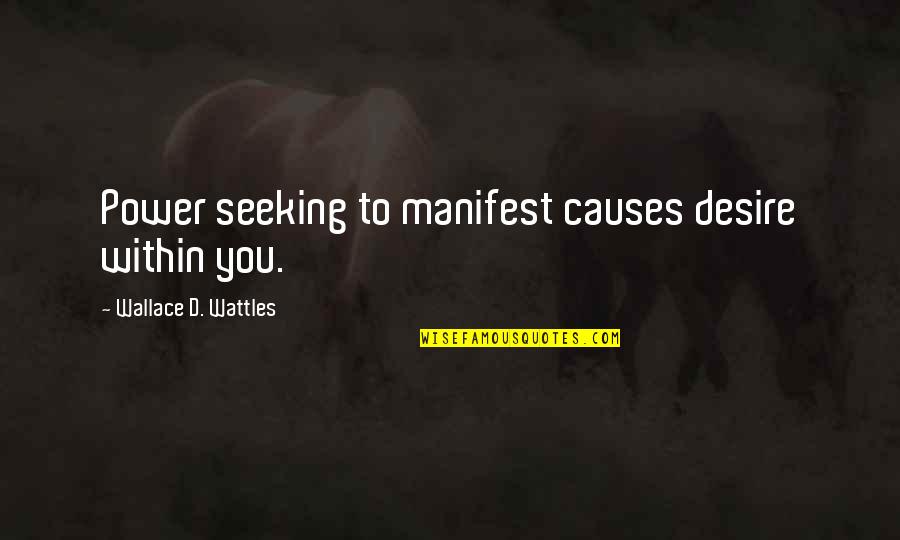 Tofu Inspirational Quotes By Wallace D. Wattles: Power seeking to manifest causes desire within you. Tofu Inspirational Quotes By Wallace D. Wattles: Power seeking to manifest causes desire within you.