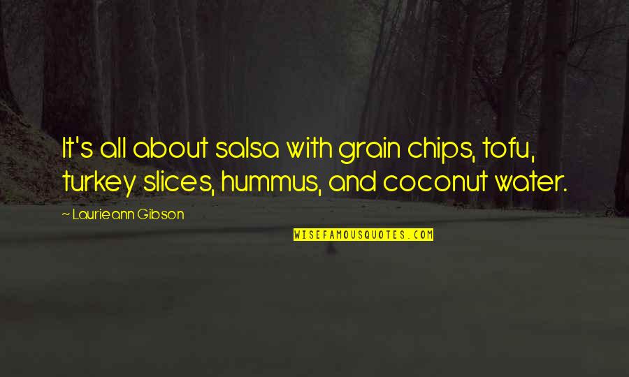 Tofu Quotes By Laurieann Gibson: It's all about salsa with grain chips, tofu,
