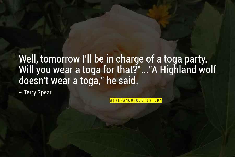 Toga Toga Quotes By Terry Spear: Well, tomorrow I'll be in charge of a