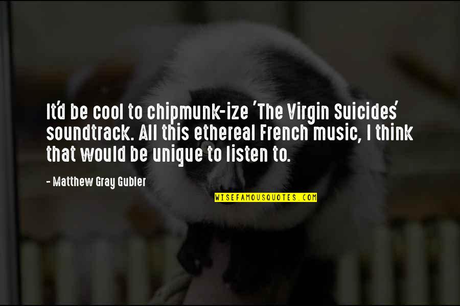 Togas Age Quotes By Matthew Gray Gubler: It'd be cool to chipmunk-ize 'The Virgin Suicides'