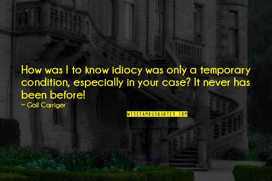Togas Birthday Quotes By Gail Carriger: How was I to know idiocy was only Togas Birthday Quotes By Gail Carriger: How was I to know idiocy was only