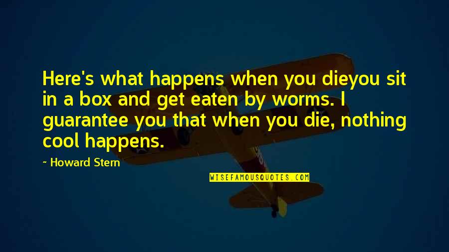 Togas Birthday Quotes By Howard Stern: Here's what happens when you dieyou sit in Togas Birthday Quotes By Howard Stern: Here's what happens when you dieyou sit in