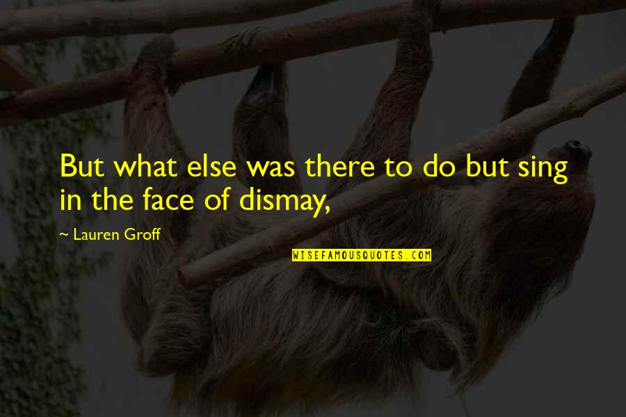 Togawa Hose Quotes By Lauren Groff: But what else was there to do but