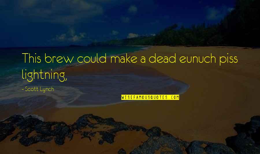 Togawa Hose Quotes By Scott Lynch: This brew could make a dead eunuch piss