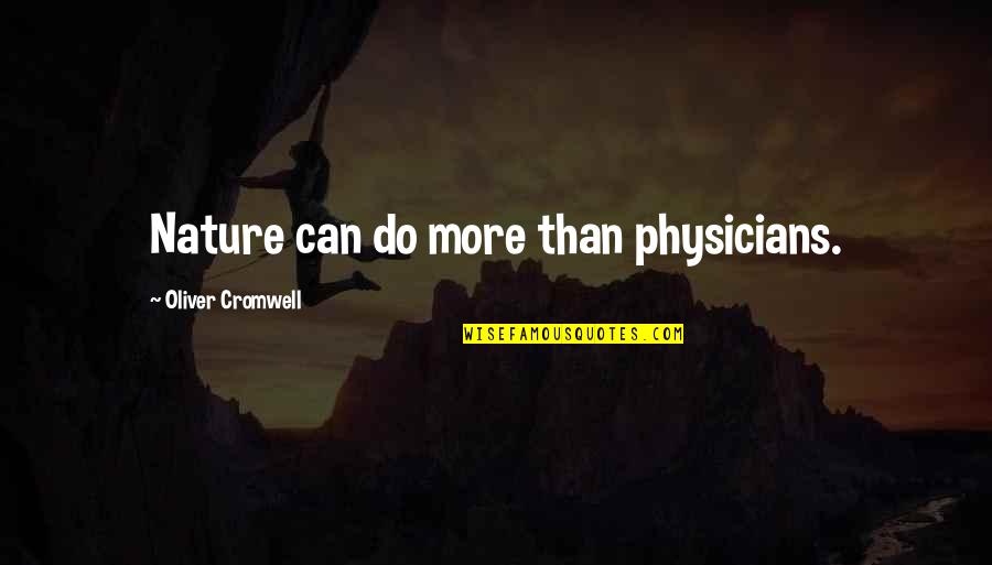 Togden Shakya Quotes By Oliver Cromwell: Nature can do more than physicians. Togden Shakya Quotes By Oliver Cromwell: Nature can do more than physicians.