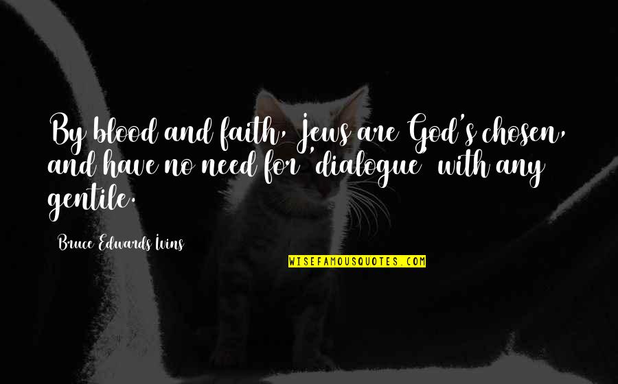 Togehter Quotes By Bruce Edwards Ivins: By blood and faith, Jews are God's chosen,
