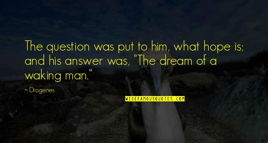 Togepi Quotes By Diogenes: The question was put to him, what hope Togepi Quotes By Diogenes: The question was put to him, what hope
