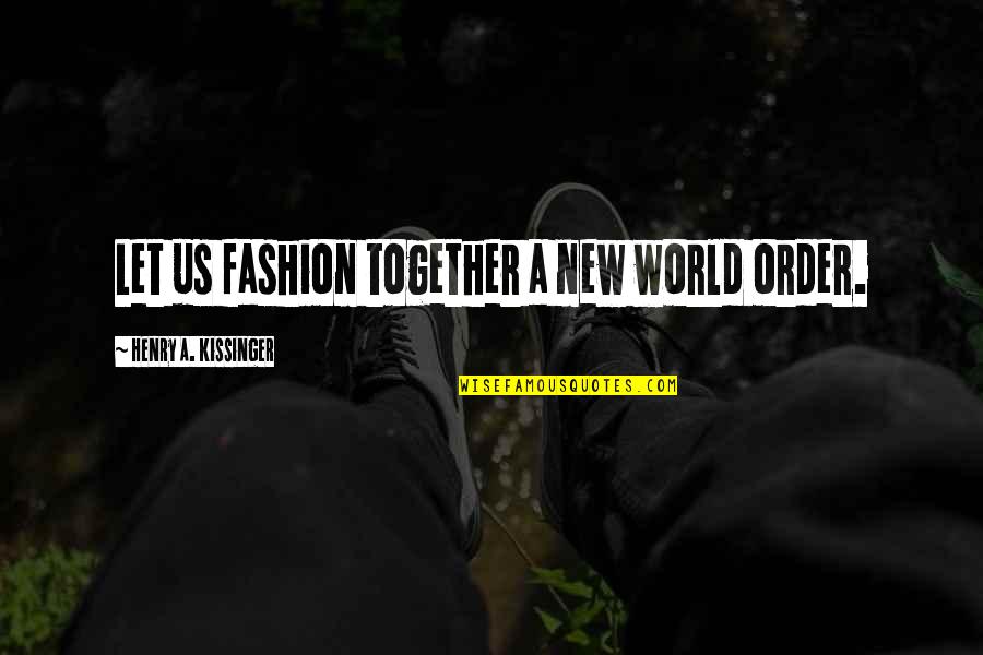 Together A Quotes By Henry A. Kissinger: Let us fashion together a new world order.