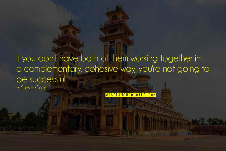 Together A Quotes By Steve Case: If you don't have both of them working