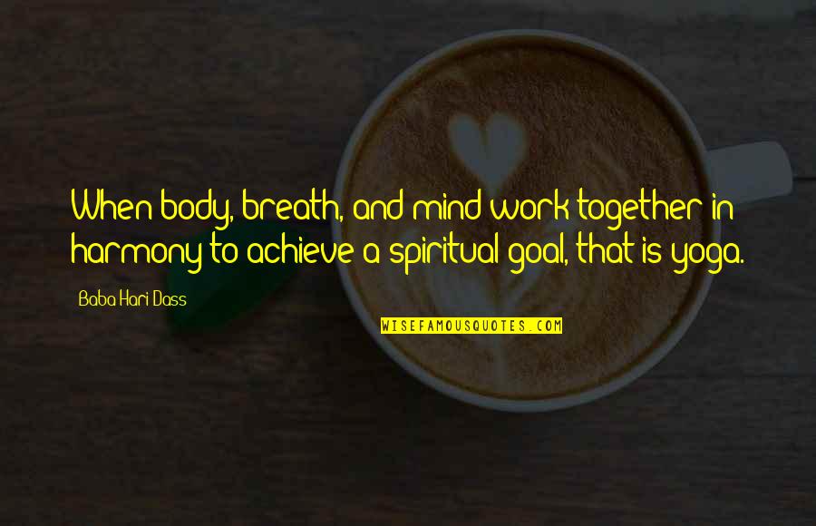 Together Achieve Quotes By Baba Hari Dass: When body, breath, and mind work together in