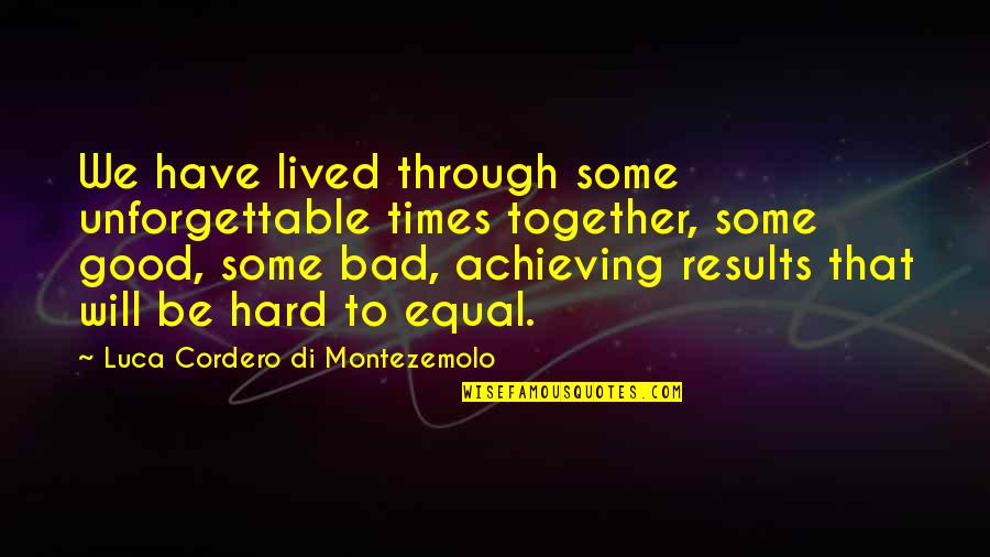 Together Achieve Quotes By Luca Cordero Di Montezemolo: We have lived through some unforgettable times together,