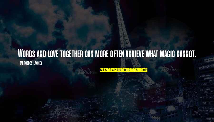 Together Achieve Quotes By Mercedes Lackey: Words and love together can more often achieve