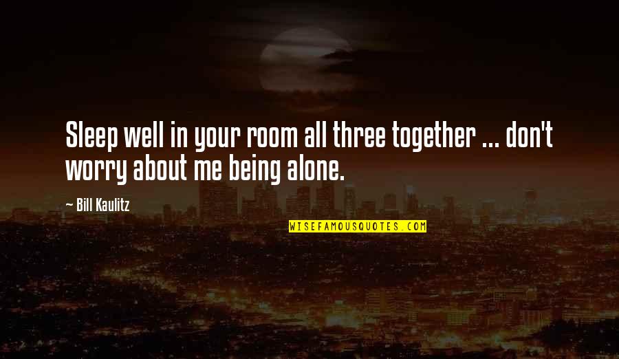 Together Alone Quotes By Bill Kaulitz: Sleep well in your room all three together
