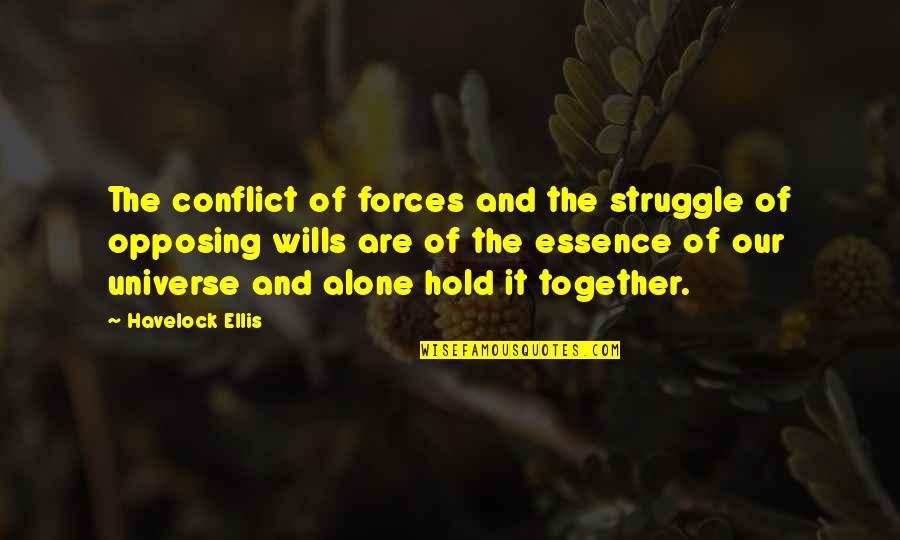 Together Alone Quotes By Havelock Ellis: The conflict of forces and the struggle of Together Alone Quotes By Havelock Ellis: The conflict of forces and the struggle of