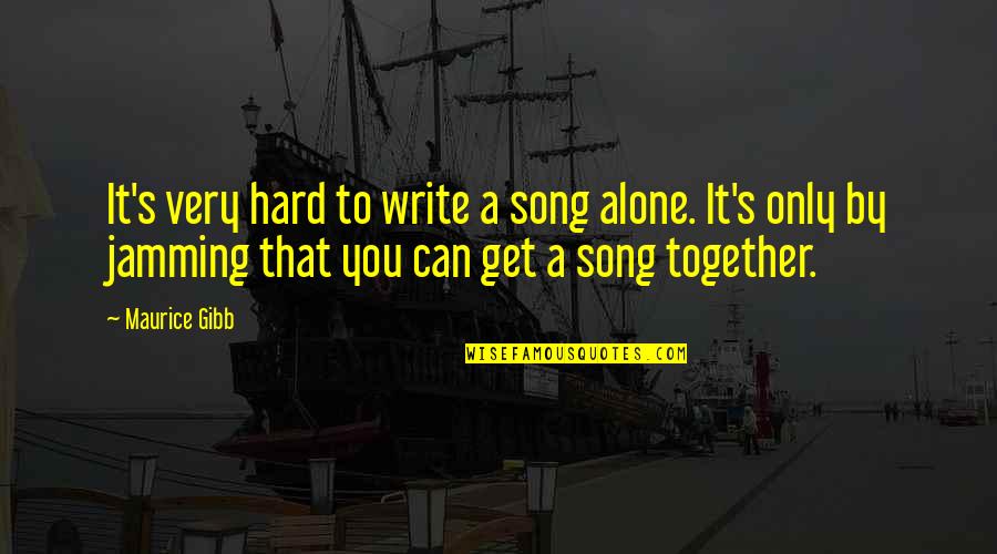Together Alone Quotes By Maurice Gibb: It's very hard to write a song alone.