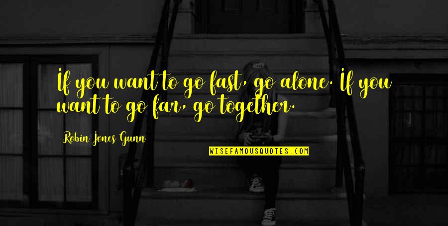 Together Alone Quotes By Robin Jones Gunn: If you want to go fast, go alone. Together Alone Quotes By Robin Jones Gunn: If you want to go fast, go alone.