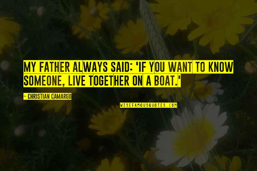 Together Always Quotes By Christian Camargo: My father always said: 'If you want to