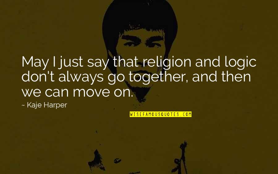 Together Always Quotes By Kaje Harper: May I just say that religion and logic