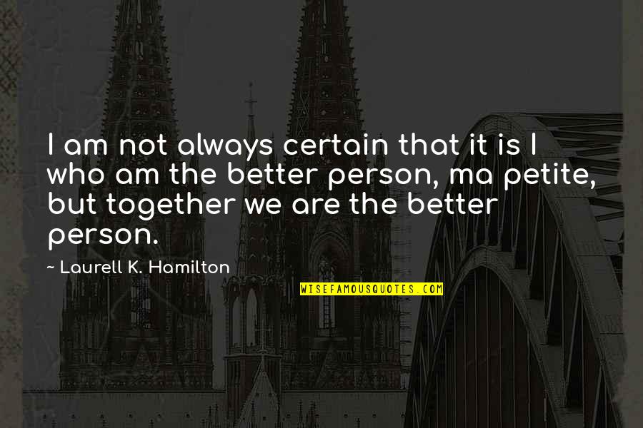 Together Always Quotes By Laurell K. Hamilton: I am not always certain that it is