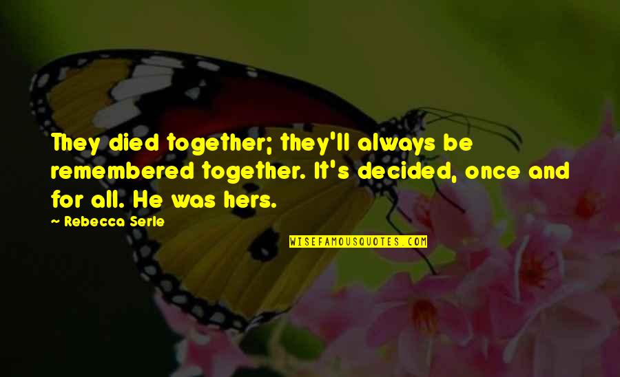 Together Always Quotes By Rebecca Serle: They died together; they'll always be remembered together.