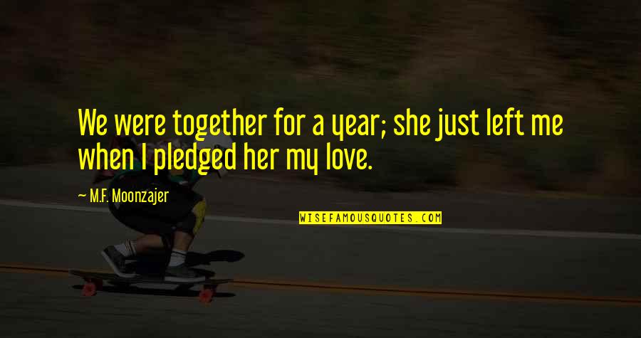Together And Forever Love Quotes By M.F. Moonzajer: We were together for a year; she just