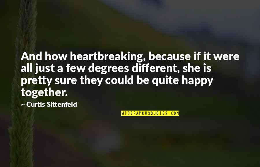 Together And Happy Quotes By Curtis Sittenfeld: And how heartbreaking, because if it were all