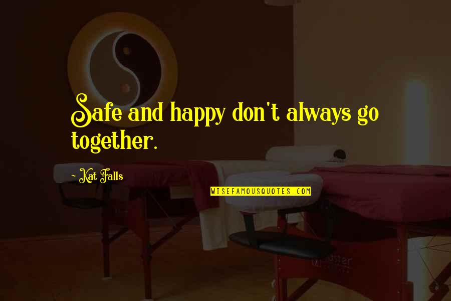 Together And Happy Quotes By Kat Falls: Safe and happy don't always go together.