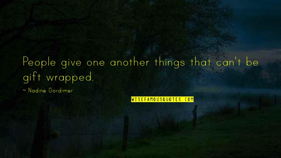 Together And Sweet Quotes By Nadine Gordimer: People give one another things that can't be