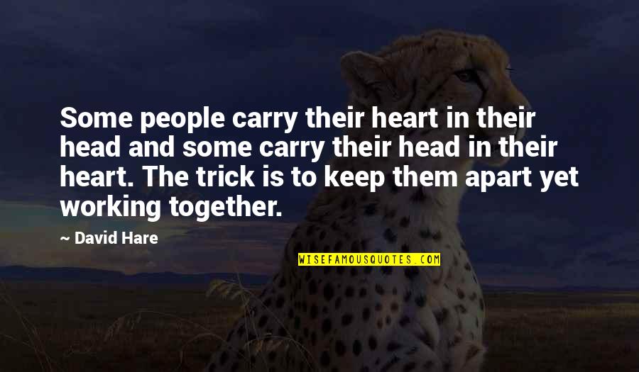 Together Apart Quotes By David Hare: Some people carry their heart in their head