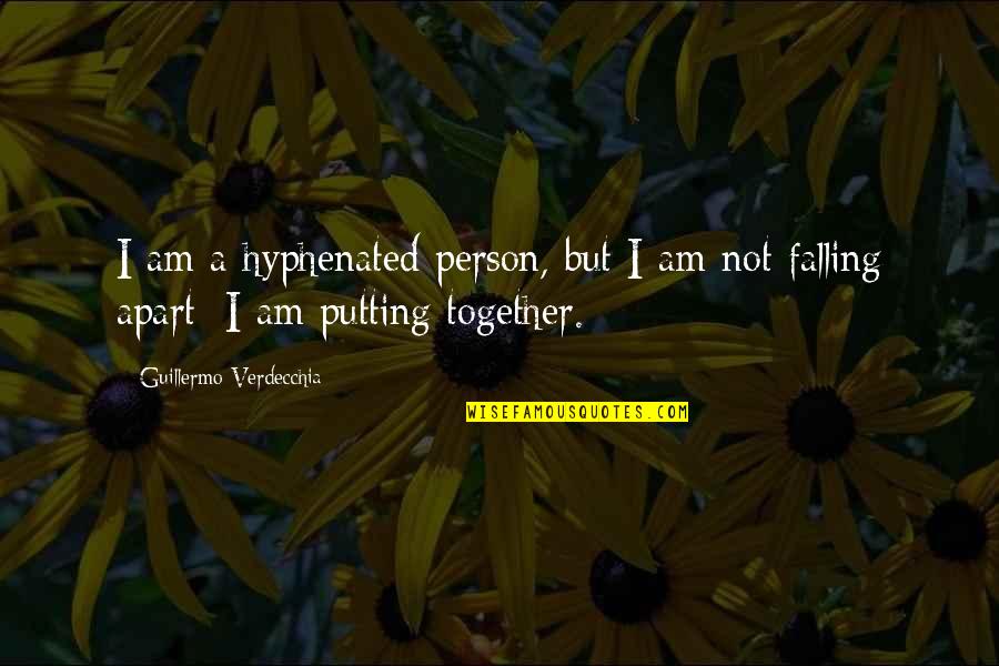 Together Apart Quotes By Guillermo Verdecchia: I am a hyphenated person, but I am Together Apart Quotes By Guillermo Verdecchia: I am a hyphenated person, but I am