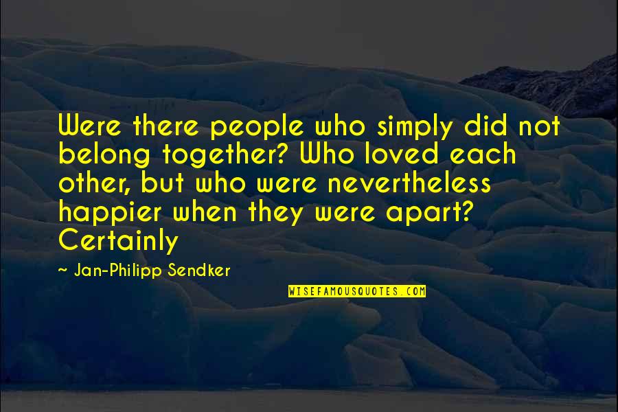 Together Apart Quotes By Jan-Philipp Sendker: Were there people who simply did not belong Together Apart Quotes By Jan-Philipp Sendker: Were there people who simply did not belong