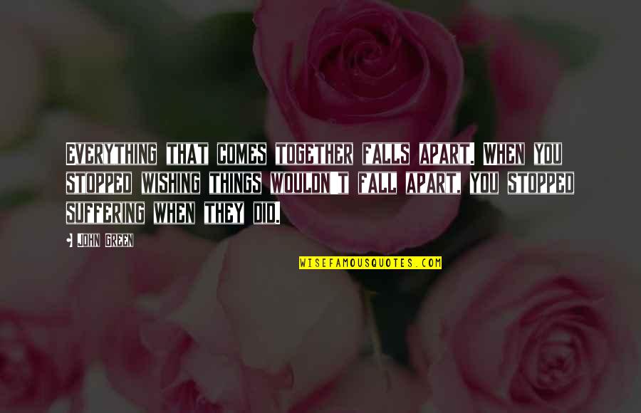 Together Apart Quotes By John Green: Everything that comes together falls apart. When you Together Apart Quotes By John Green: Everything that comes together falls apart. When you