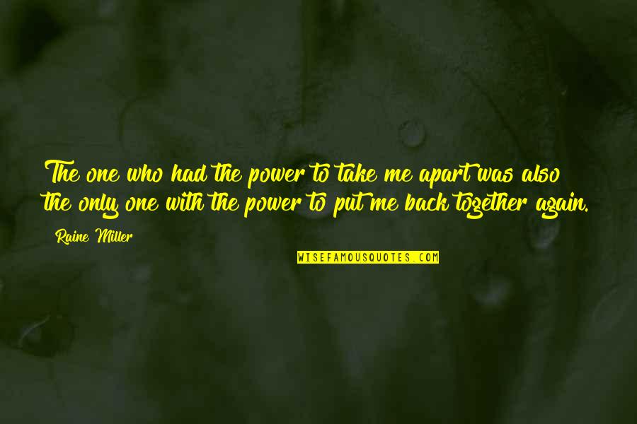 Together Apart Quotes By Raine Miller: The one who had the power to take Together Apart Quotes By Raine Miller: The one who had the power to take