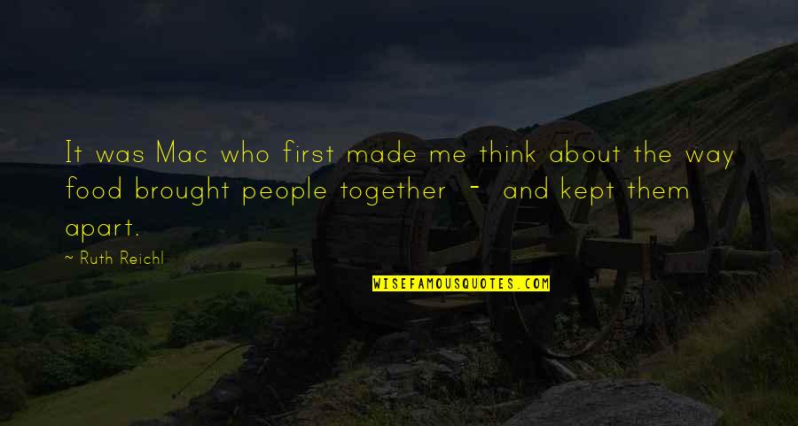 Together Apart Quotes By Ruth Reichl: It was Mac who first made me think