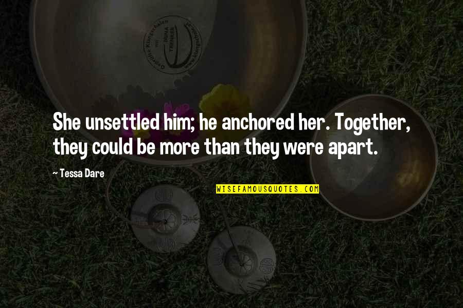 Together Apart Quotes By Tessa Dare: She unsettled him; he anchored her. Together, they