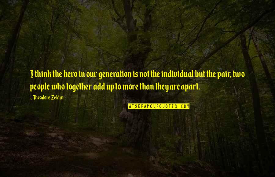 Together Apart Quotes By Theodore Zeldin: I think the hero in our generation is