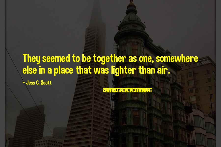 Together As One Love Quotes By Jess C. Scott: They seemed to be together as one, somewhere