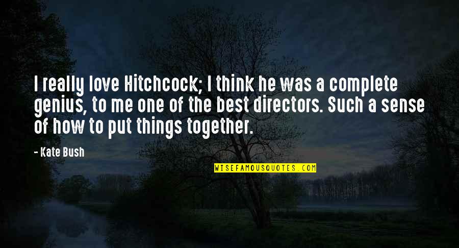Together As One Love Quotes By Kate Bush: I really love Hitchcock; I think he was Together As One Love Quotes By Kate Bush: I really love Hitchcock; I think he was