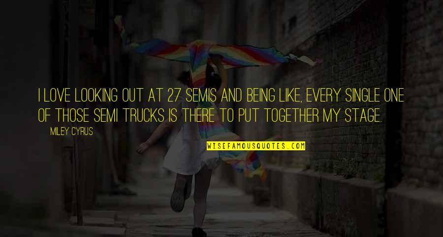 Together As One Love Quotes By Miley Cyrus: I love looking out at 27 semis and