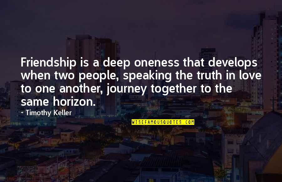 Together As One Love Quotes By Timothy Keller: Friendship is a deep oneness that develops when
